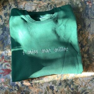 Green Sweatshirt with Embroidered I Miss Mac Miller text